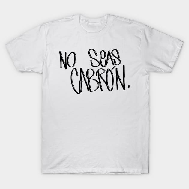 No Seas Cabrón T-Shirt by Commander In Keef